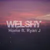 Welshy - Home (feat. Ryan J) - Single